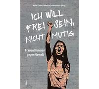 Ich will frei sein, nicht mutig: FrauenStimmen gegen Gewalt