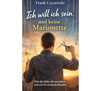 „Ich will ich sein und keine Marionette": Über die Fäden, die uns halten - und wie wir sie durchschneiden