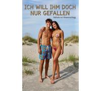 Ich will ihm doch nur gefallen: Ein erotischer Liebesroman