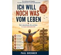 ICH WILL NOCH WAS VOM LEBEN: Mehr Lebensfreude, Mut und Glück im neuen Lebensabschnitt