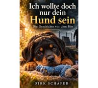 Ich wollte doch nur dein Hund sein: Die Geschichte vor dem Biss