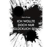 Ich Wollte Doch Nur Glücklich Sein