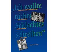 "Ich wollte nichts Schlechtes schreiben": Luise Teichmüllers Aufzeichnungen über ihre Kinder und Enkelkinder, 1906 - 1949