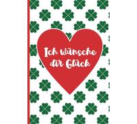 Ich wünsche Dir Glück: Schönes Notizbuch als kleines Geschenk um Frauen Glück und alles Gute für die Zukunft, neuen Job oder Ruhestand zu wünschen auch ein Abschiedsgeschenk für Arbeitskollegin