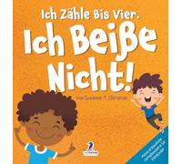 Ich Zähle Bis Vier. Ich Beiße Nicht!: Ein Affirmationsbuch Für Kleinkinder Über Das Nichtbeißen (2-4 Jahre)