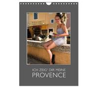 Ich zeig Dir meine Provence (Wandkalender 2027 DIN A4 hoch), CALVENDO Monatskalender: Besondere Bilder in Kombination mit einfühlsamen Beschreibungen ... Lebensgefühl der Provence entstehen...