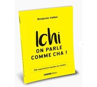 Ichi on parle comme cha: 300 expressions Chti, hautes en couleur par Benjamin Valliet