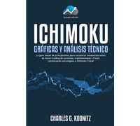 Ichimoku Gráficas y análisis técnico: La guía visual de principiantes para encontrar tendencias antes de hacer trading de acciones, criptomonedas y Forex combinando estrategias e Ichimoku Cloud