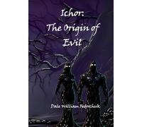 Ichor: The Origin of Evil: The Ballad of Tul'ran the Sword Book 8