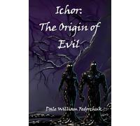 Ichor: The Origin of Evil: The Ballad of Tul'ran the Sword Book 8