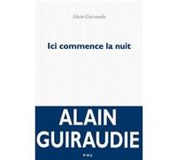 Ici commence la nuit Alain Guiraudie (Auteur)