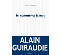 Ici commence la nuit Prix Sade 2014 - Alain Guiraudie - P.o.l. - broché - Roman