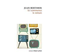 Ici commence le roman Jean Berthier (Auteur)