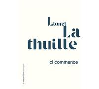 Ici commence - Lionel Lathuille - La Rumeur Libre - broché - Poésie
