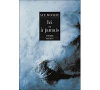 Ici et a jamais - Sue Woolfe - Phebus - broché - Roman