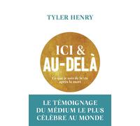 Ici et au-delà: Ce que je sais de la vie après la mort