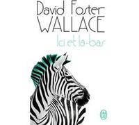 Ici et là-bas David Foster Wallace (Auteur), Charles Recoursé (Traduction)