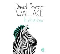 Ici et là-bas - David Foster Wallace - J'ai Lu - Poche - Roman