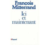 Ici et maintenant - Conversations avec Guy Claisse - François Mitterrand - Fayard - Livre