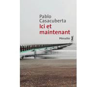 Ici et maintenant - Pablo Casacuberta - A.m. Metailie - broché - Roman