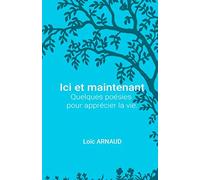Ici et maintenant: Quelques poésies pour apprécier la vie.