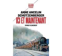 Anne Ancelin Schützenberger – Ici et maintenant : Vivons pleinement – Payot – Poche