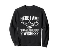 Ici, Je suis ! Quels sont Vos 2 Autres souhaits ? Sweatshirt