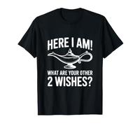 Ici, Je suis ! Quels sont Vos 2 Autres souhaits ? T-Shirt