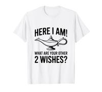 Ici, Je suis ! Quels sont Vos 2 Autres souhaits ? T-Shirt