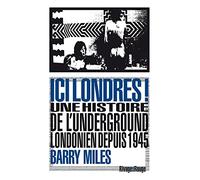 Ici Londres !: une histoire de l'underground londonien depuis 1945