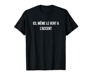 Ici, même Le Vent a l'accent T-Shirt