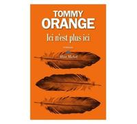 Ici n'est plus ici - Tommy Orange - Albin Michel - broché - Roman