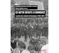 Ici notre defaite a commence La grève des mineurs britanniques (1984-1985) - Thierry Labica - Syllepse Eds - broché - Essai