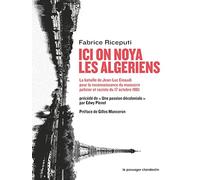 Ici on noya les Algériens: La bataille de Jean-Luc Einaudi pour la reconnaissance du massacre policier et raciste du 17 octobre 1961