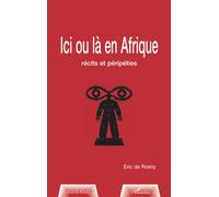 Eric De Rosny – Ici ou là en Afrique : Récits et péripéthies