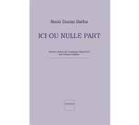 Ici ou nulle part Rocio Duran Barba (Auteur), Claude Couffon (Auteur)