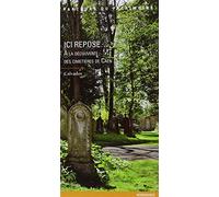 Ici Repose À la Découverte des Cimetières de Caen: Calvados