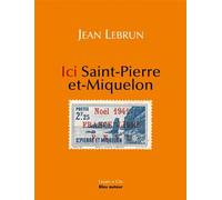 Ici Saint-Pierre-et-Miquelon - Noël 1941, ici Saint-Pierre-e - Jean Lebrun - Bleu Autour - broché - Essai