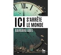 Ici s'arrête le monde Barbara Abel (Auteur)