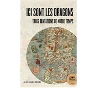 Ici sont les dragons Trois tentations de notre temps - Jean-Marc Ferry - Le Bord De L'eau Eds - broché - Essai