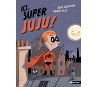 René Gouichoux – Ici Super Juju ! – Lune Bleue – Dès 6 ans – Cartonné