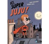 Ici, Super Juju ! René Gouichoux (Auteur), Thomas Baas (Illustration)