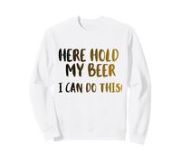 Ici, tiens ma bière, Je Peux Le Faire! Nice Cold Beer Drinkin Sweatshirt