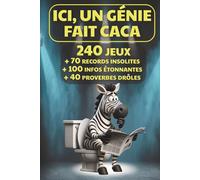 ICI, un génie fait caca et muscle son cerveau sur le trône: 240 jeux, 70 records insolites, 100 infos étonnantes, 40 proverbes drôles