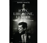 Icon, Libertine, Leader: The Life and Presidency of John F. Kennedy