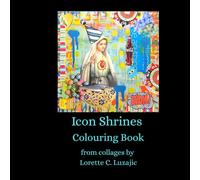 Icon Shrine Colouring Book for Adults: from the collage art of Lorette C. Luzajic