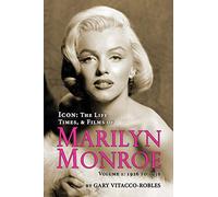 Icon: The Life, Times and Films of Marilyn Monroe Volume 1 - 1926 TO 1956