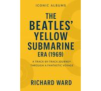 Iconci Albums - The Beatles Yellow Submarine Era (1969): A Track-By-Track Journey Through a Fantastic Voyage