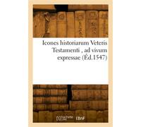 Icones historiarum Veteris Testamenti, ad vivum expressae Extremáque diligentia emendatiores factae, Gallicis in expositione homoeoteleutis - Nicolas Bourbon - Hachette Bnf - broché - Livre