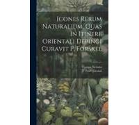 Icones Rerum Naturalium, Quas In Itinere Orientali Depingi Curavit P. Forskel